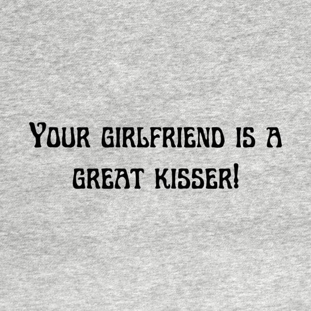 Your girlfriend is a great kisser by Word and Saying